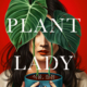 Plant Lady by Scarlett Yang